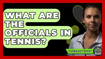 What Are The Officials In Tennis? - The Racket Xpert