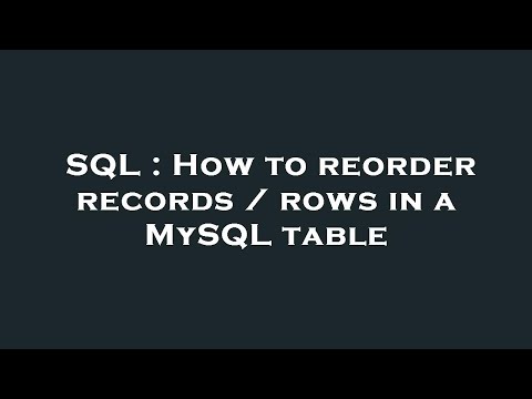 SQL : How to reorder records / rows in a MySQL table