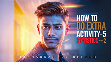 How To Do Complete Extra Activity 5 | Statistics 2 | Step By Step Guide | IIT Madras Bs Degree