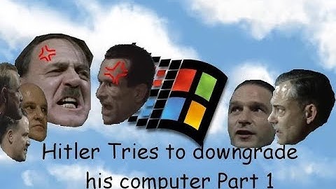 Hitler tries to downgrade his computer Part 1