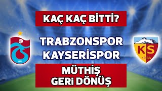 27 Hafta Trabzonspor Kayserispor Maç Sonucu | Trabzonspor'dan Müthiş Geri Dönüş