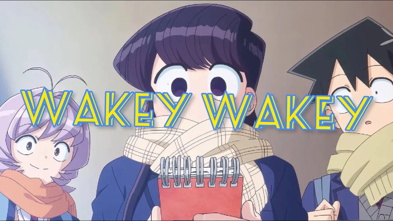 Wakey Wakey (KOMI CC AMV)