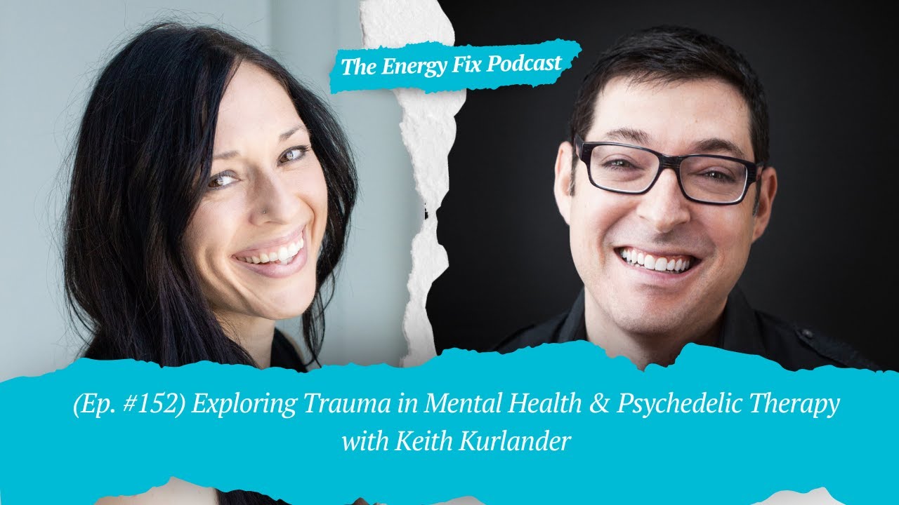 Trauma & Psychedelic Integration (Keith Kurlander) | The Energy Fix Podcast