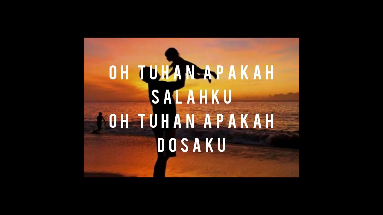 Lirik -oh Tuhan apakah salahku oh Tuhan apakah dosaku (untukmu Ayah)