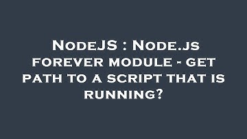 NodeJS : Node.js forever module - get path to a script that is running?