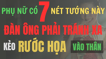 Cổ Nhân Dạy: Phụ Nữ Có 7 Nét Tướng Này - Đàn Ông Cần Biết Để Tránh Đại Họa | Câu Chuyện Triết Lý