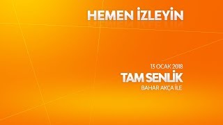 Tam Senlik 13 Ocak 2018