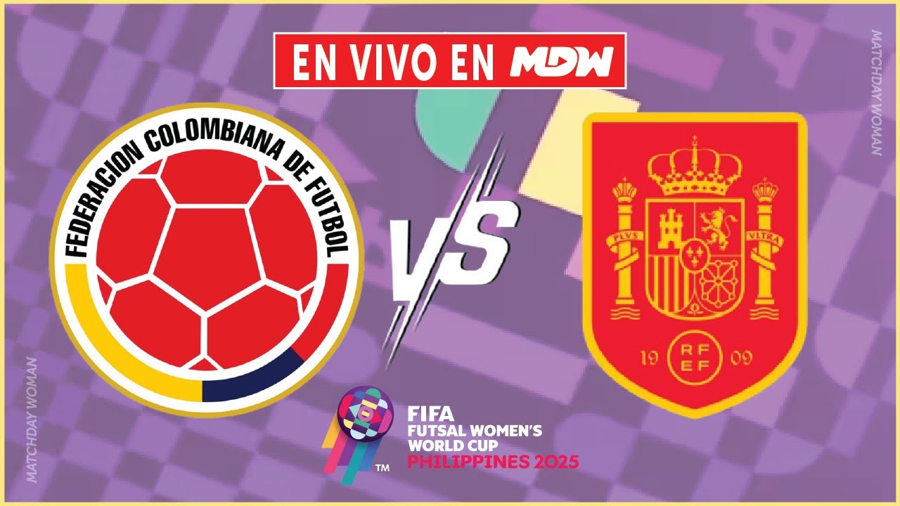 🔴EN VIVO: COLOMBIA vs ESPAÑA | GRUPO B Mundial FUTSAL | MATCHDAY WOMAN
