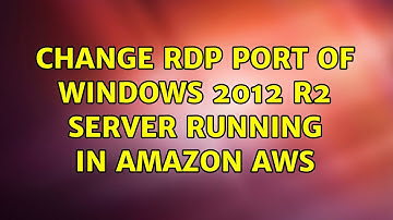 Change RDP Port of Windows 2012 R2 server running in amazon AWS