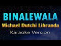 BINALEWALA - Michael Dutchi Libranda (KARAOKE)