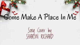 Video thumbnail of "Come Make A Place In Me - A Christmas Song Cover by Sharon Richard"