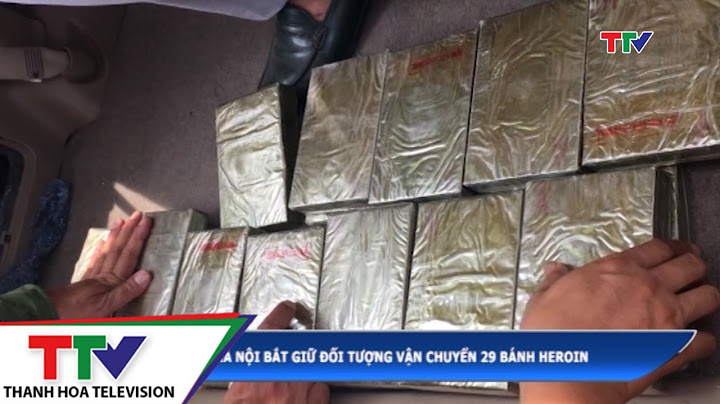 Thanh hóa bắt giữ 60 bánh heroin 21 05 2023 năm 2024