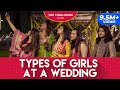 Ladies Special: Types Of Girls At A Wedding | Ep 02 Ft. Shreya Mehta | The Timeliners