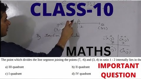 Point which divides  line segment joining  points (7,-6) and (3,4) in ratio 1:2 internally lies in