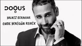 Doğuş - Yalnız Bırakma (Emre Yenigün Remix)