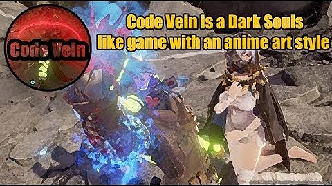 Code Vein is a Dark Souls-like game with an anime art style