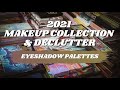 2021 Eyeshadow Palette Collection + Declutter