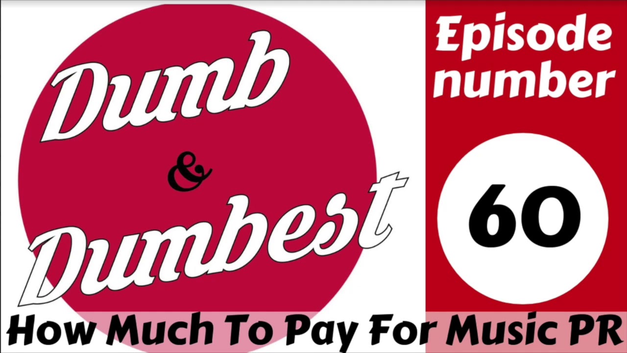 Dumb & Dumbest: Episode 60 - How Much to Pay for Music PR
