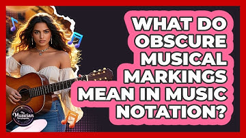 What Do Obscure Musical Markings Mean In Music Notation? - The Musician Encyclopedia