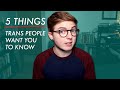 5 Things Trans People Want You To Know // Trans Awareness Week