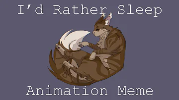 I’d Rather Sleep | Animation Meme