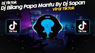 DJ BILANG PAPA MANTU BY DJ SOPAN VIRAL TIK TOK TERBARU 2022!!