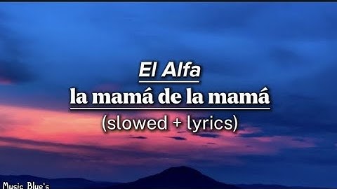 Thumbnail of El Alfa - la mamá de la mamá|(slowed + lyrics!)