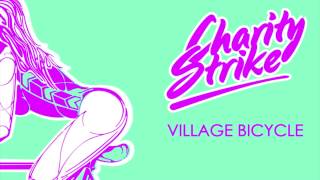 Charity Strike - Village Bicycle (Original Mix)
