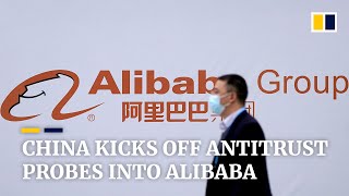 China kicks off antitrust probes into Alibaba over alleged monopolistic practices