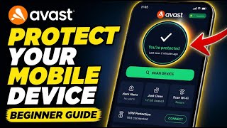 How to Protect Your Mobile Device with Avast - Beginner Guide