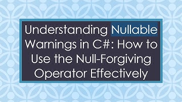 Understanding Nullable Warnings in C#: How to Use the Null-Forgiving Operator Effectively