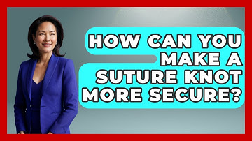How Can You Make A Suture Knot More Secure? - The Operating Table