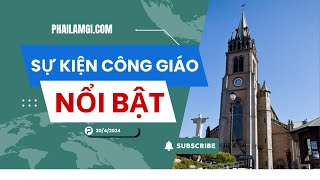 30/4 - Sự Kiện Công giáo nổi bật