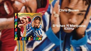 Chris Brown, Tyga - B*tches N Marijuana ft. ScHoolboy Q [639Hz Heal Interpersonal Relationships]