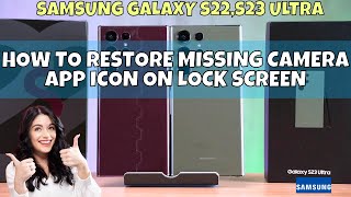 How to Restore Missing Camera App Icon on Lock Screen of Samsung Galaxy S22,S23 Ultra