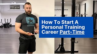 How to Start a Personal Training Career Part-Time [3 Tips For New Personal Trainers]
