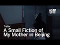 A SMALL FICTION OF MY MOTHER IN BEIJING Trailer | TIFF 2025