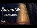 Mabel Matiz Sarmaşık Şarkı Sözü Lyrics HD