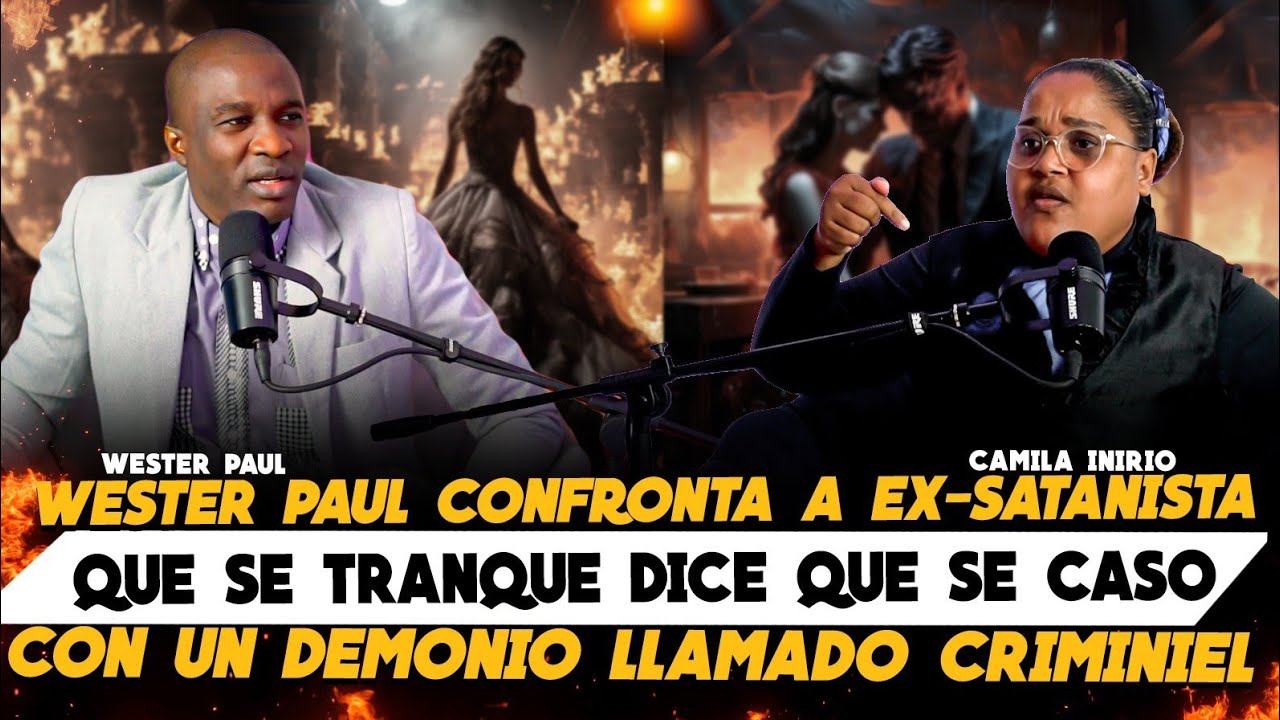 WESTER PAUL CONFRONTA A EX-SATANISTA CAMILA  QUE DICE QUE SE CASO CON UN DEMONIO LLAMADO CRIMINIEL