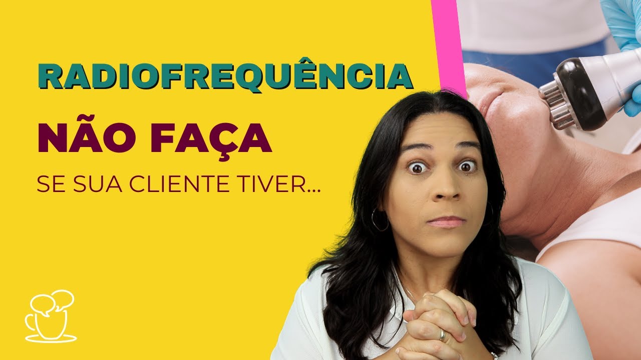 NÃO USE radiofrequência se sua cliente tiver...