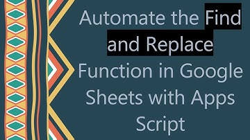 Automate the Find and Replace Function in Google Sheets with Apps Script