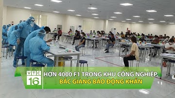 Hơn 4000 F1 trong khu công nghiệp, Bắc Giang báo động khẩn | VTC16