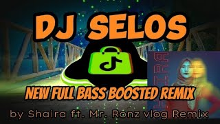 DJ SELOS BY SHAIRA | NEW FULL BASS BOOSTED REMIX 🇵🇭 2024