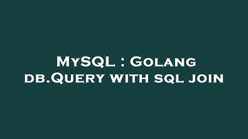 MySQL : Golang db.Query with sql join