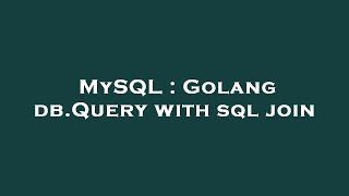 MySQL : Golang db.Query with sql join