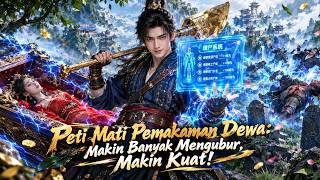 Mengubur Mayat Bikin Kuat! Ia Taklukkan Dunia Kultivasi dengan Sistem Dewa!