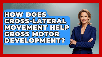 How Does Cross-lateral Movement Help Gross Motor Development? - Brain Development Hub