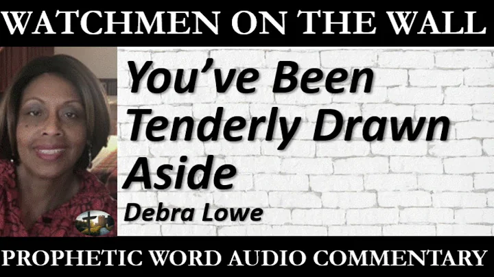 Youve Been Tenderly Drawn Aside  Powerful Propheti...