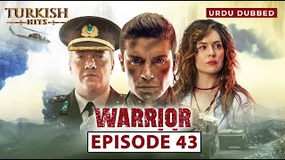 Warrior | Season 1 | EP 43 | Turkish Urdu Dubbed | Turkish Hits Urdu