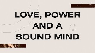 Love, Power and a Sound Mind - Sun April 28th, 2024